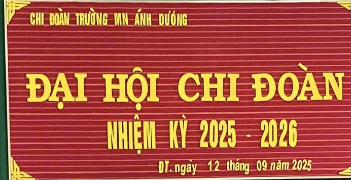 ĐẠI HỘI CHI ĐOÀN TRƯỜNG MẦM NON ÁNH DƯƠNG, NHIỆM KỲ 2025-2026